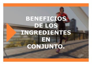 BENEFICIOS
DE LOS
INGREDIENTES
EN
CONJUNTO.
 