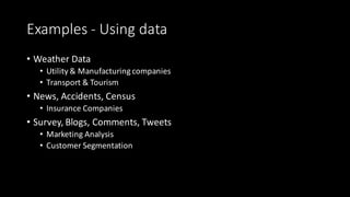 Examples	- Benefits	of	data
• Sports
• Strategies,	Data	driven	analytics
• Entertainment
• Users	opinions,	Sentiments
• Re...