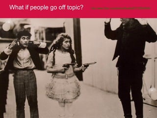 What if people go off topic? http://www.flickr.com/photos/floodkoff/2122644649/   