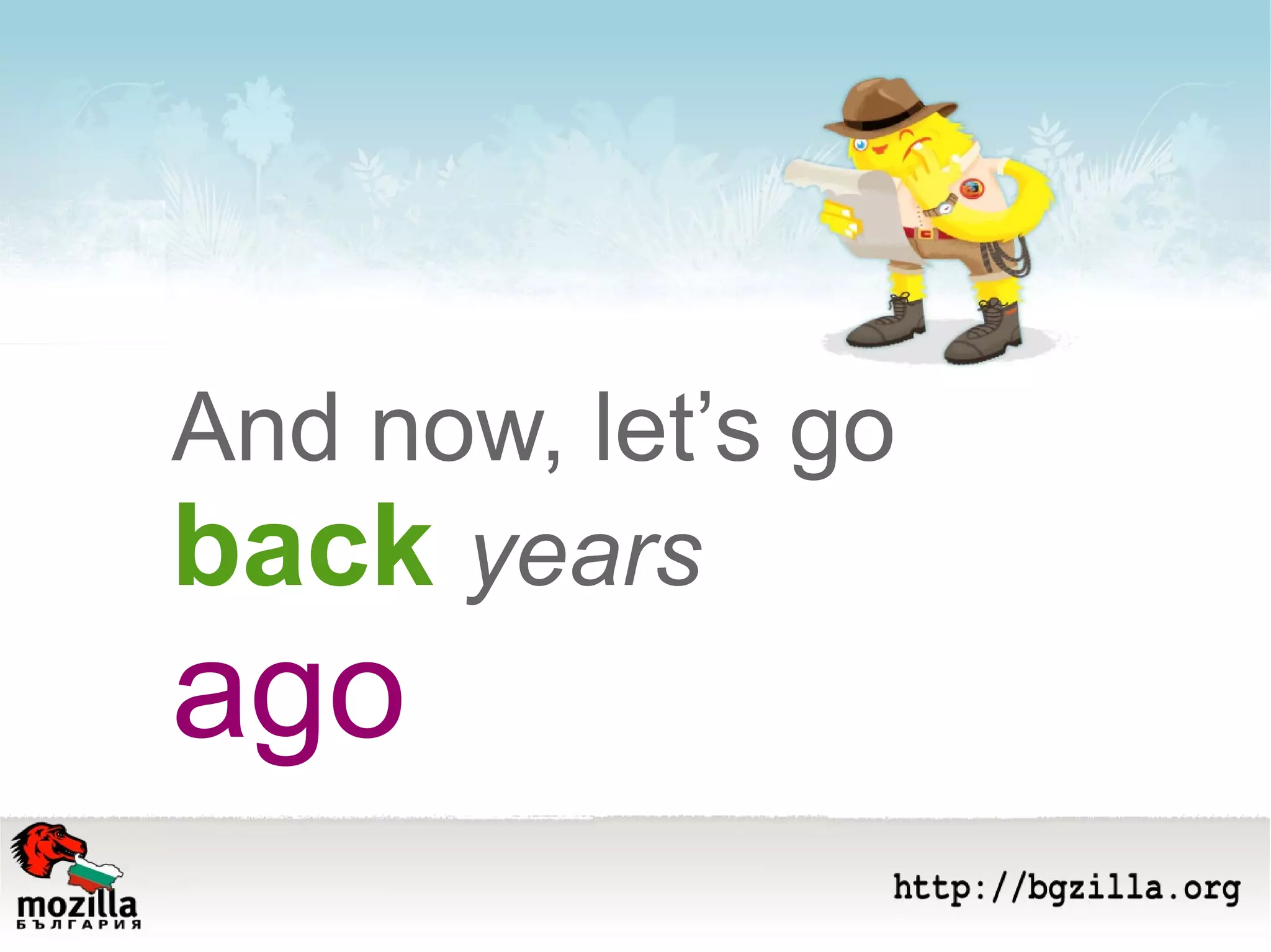 And now, let’s go  back   years  ago 