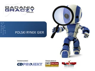 POLSKI RYNEK GIER




 SPONSOR GŁÓWNY     PATRONI MEDIALNI
 