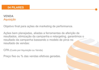 Effiliation
en quelques
chiffres
Un
accompagnement
fort
Notre réseau :
Une force
L’affiliation
Affinitaire
Gestion
des
Flux Produits
Plateforme
et
outils techniques
Studio
Effiliation
VENDA
Aquisição
Objetivo final para ações de marketing de performance.
Ações bem planejadas, aliadas a ferramentas de aferição de
resultados, otimização da campanha e retargeting, garantimos o
resultado da campanha baseando o modelo de pirce no
resultado de vendas:
CPA (Custo por Aquisição ou Venda)
Preço fixo ou % das vendas efetivas geradas.
04 PILARES
 