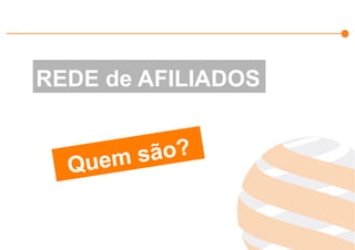 Effiliation
en quelques
chiffres
Un
accompagnement
fort
Notre réseau :
Une force
L’affiliation
Affinitaire
Gestion
des
Flux Produits
Plateforme
et
outils techniques
Studio
Effiliation
REDE de AFILIADOS
Quem são?
 