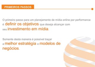 Effiliation
en quelques
chiffres
Un
accompagnement
fort
Notre réseau :
Une force
L’affiliation
Affinitaire
Gestion
des
Flux Produits
Plateforme
et
outils techniques
Studio
Effiliation
O primeiro passo para um planejamento de mídia online por performance
é definir os objetivos que deseja alcançar com
seu investimento em mídia.
Somente desta maneira é possível traçar
a melhor estratégia e modelos de
negócios.
PRIMEIROS PASSOS
 