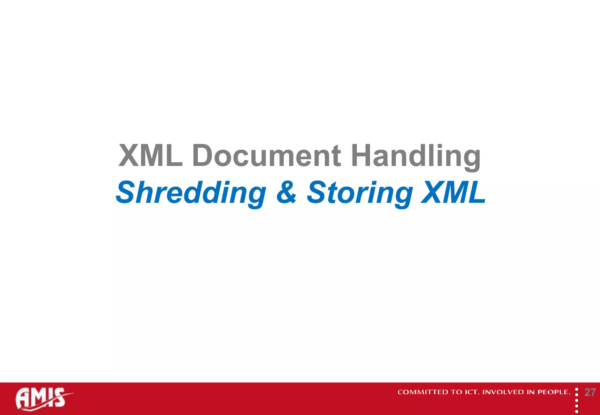 XML Document Handling
Shredding & Storing XML




                          
                                  27
 
