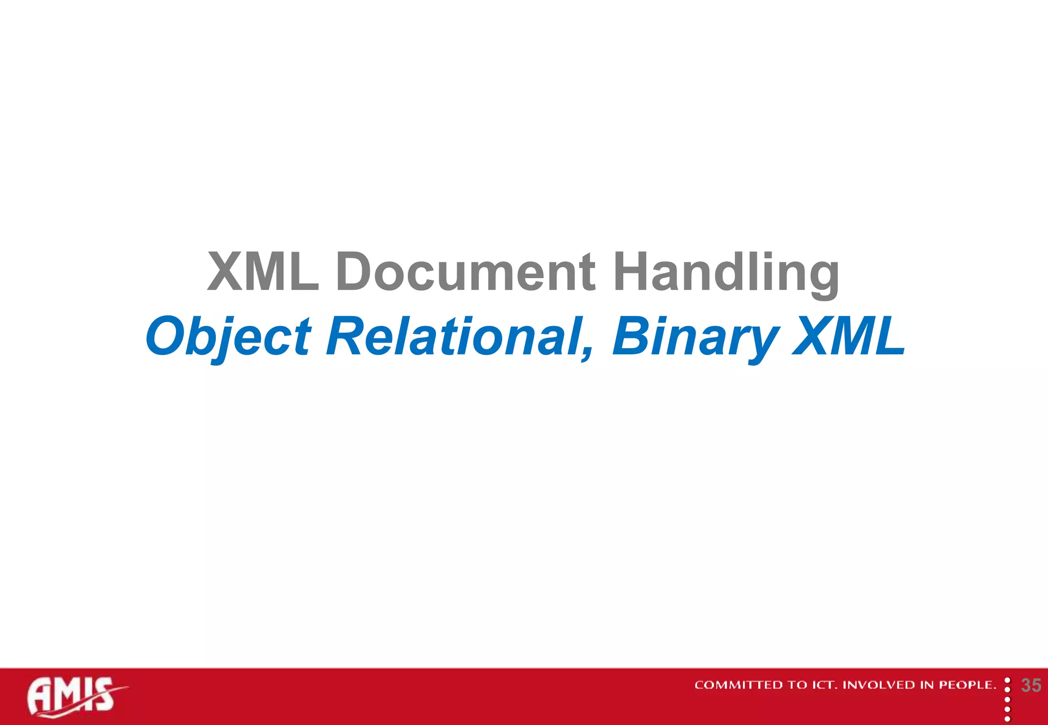 XML Document Handling
Object Relational, Binary XML




                                
                                        35
 