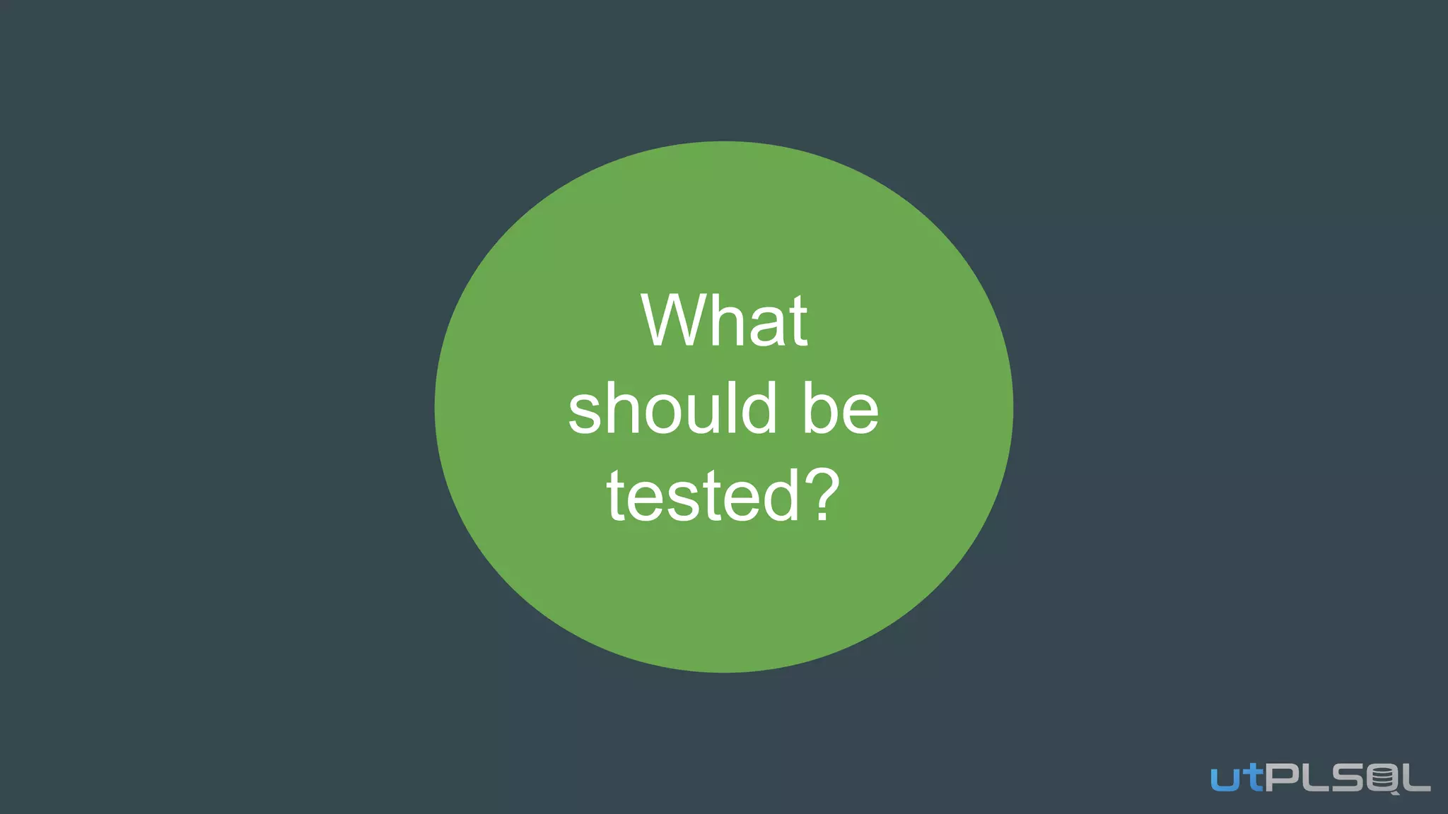 What
should be
tested?
 