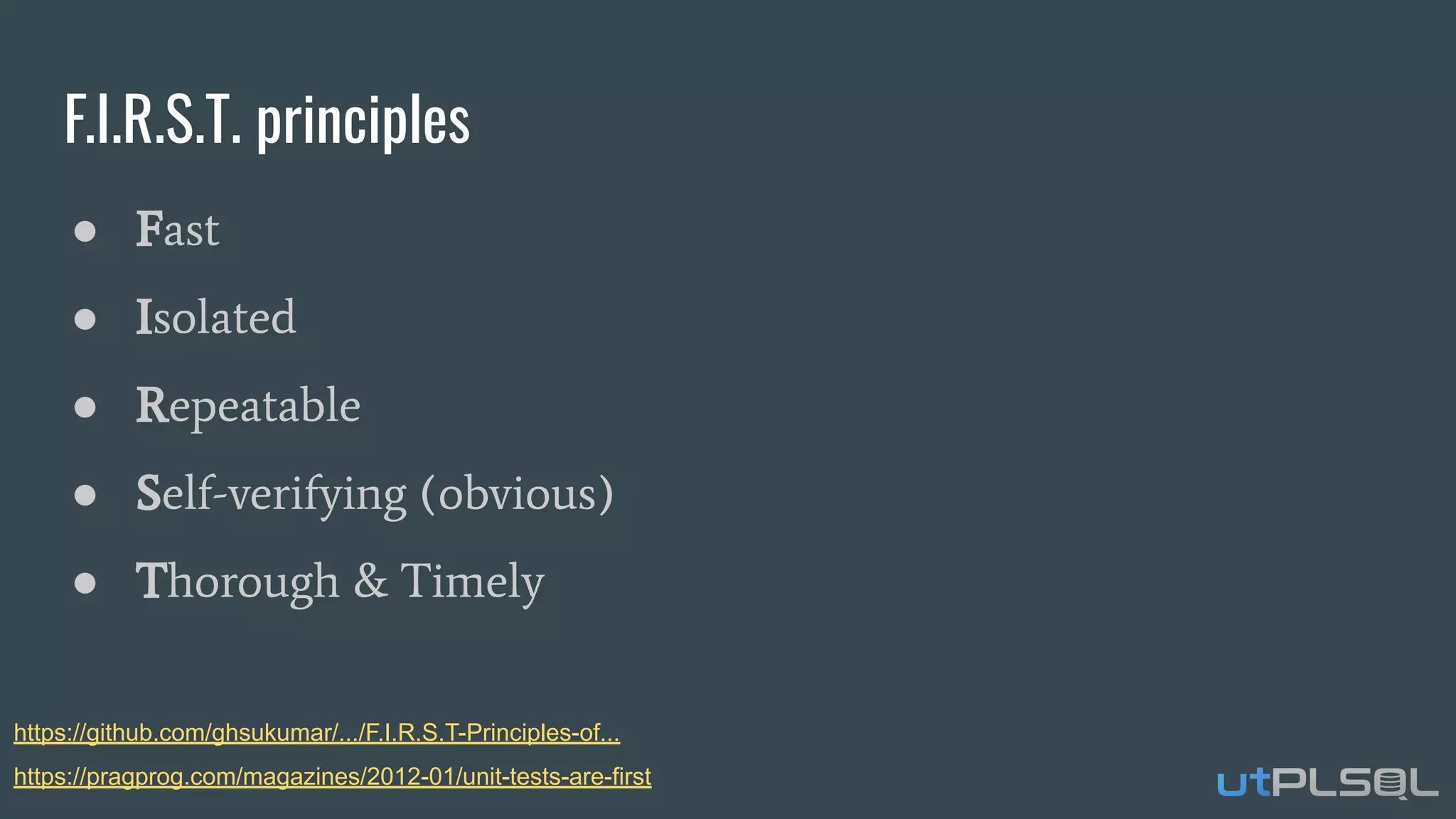 F.I.R.S.T. principles
● Fast
● Isolated
● Repeatable
● Self-verifying (obvious)
● Thorough & Timely
https://github.com/ghsukumar/.../F.I.R.S.T-Principles-of...
https://pragprog.com/magazines/2012-01/unit-tests-are-first
 