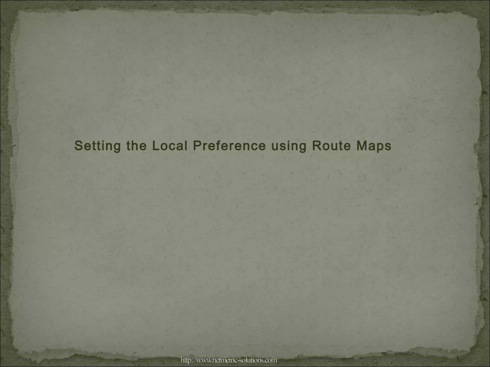 Setting the Local Preference using Route Maps
 