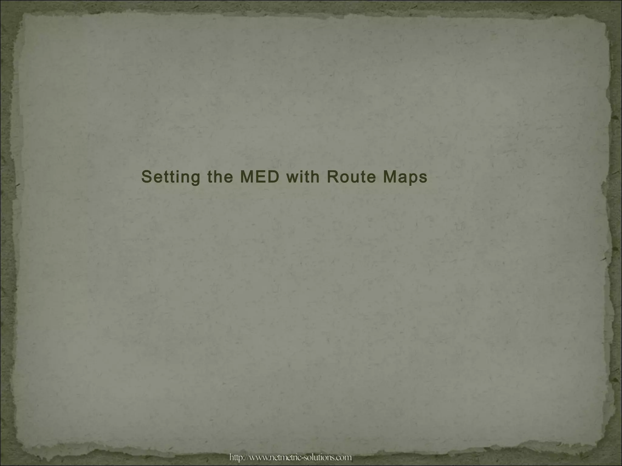 Setting the MED with Route Maps
 