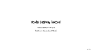 Border Gateway Protocol
FrOSCon 13 Network Track
Falk Stern, Maximilian Wilhelm
1 / 36
 