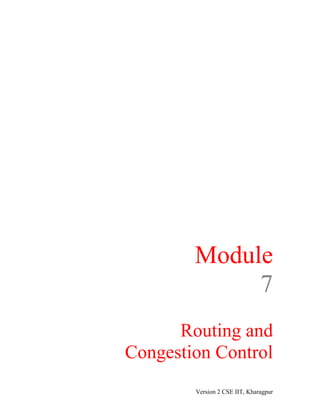 Module
7
Routing and
Congestion Control
Version 2 CSE IIT, Kharagpur
 