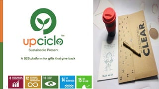 1
Sustainable Present
A B2B platform for gifts that give back
 