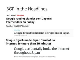 BGP in the Headlines
 