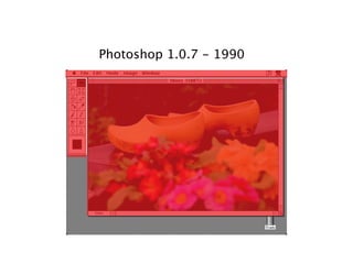 Photoshop 1.0.7 - 1990
 