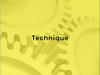 Technique
 