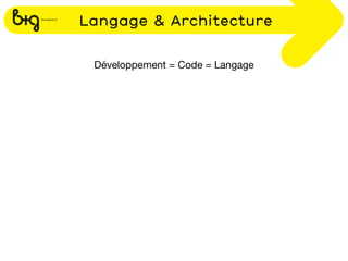 Langage & Architecture


 Développement = Code = Langage
 