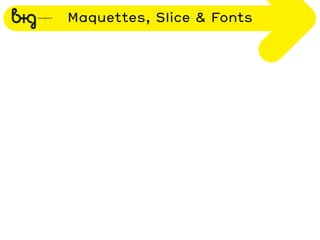 Maquettes, Slice & Fonts
 