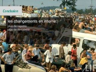 les changements en interne:
plus de rapidité
plus de rentabilité
 