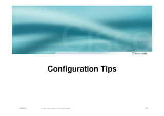 103© 2002, Cisco Systems, Inc. All rights reserved.AfNOG 3
Configuration Tips
 