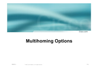 119© 2002, Cisco Systems, Inc. All rights reserved.AfNOG 3
Multihoming Options
 