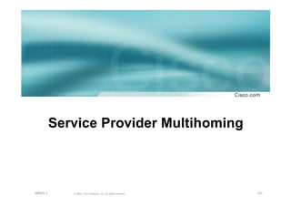 151© 2002, Cisco Systems, Inc. All rights reserved.AfNOG 3
Service Provider Multihoming
 