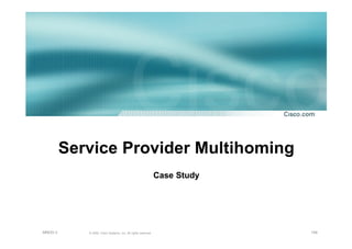 194© 2002, Cisco Systems, Inc. All rights reserved.AfNOG 3
Service Provider Multihoming
Case StudyCase Study
 