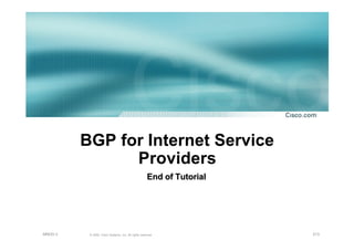 213© 2002, Cisco Systems, Inc. All rights reserved.AfNOG 3
BGP for Internet Service
Providers
End of TutorialEnd of Tutorial
 