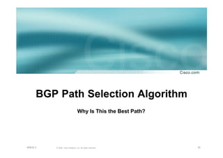 35© 2002, Cisco Systems, Inc. All rights reserved.AfNOG 3
BGP Path Selection Algorithm
Why Is This the Best Path?
 