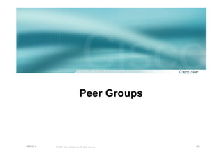 62© 2002, Cisco Systems, Inc. All rights reserved.AfNOG 3
Peer Groups
 