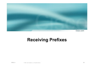 88© 2002, Cisco Systems, Inc. All rights reserved.AfNOG 3
Receiving Prefixes
 