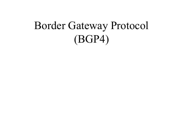 Border Gateway Protocol
(BGP4)
 