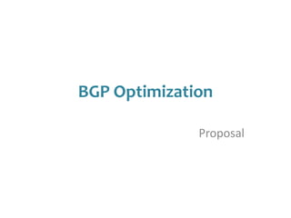 BGP Optimization
Proposal
 