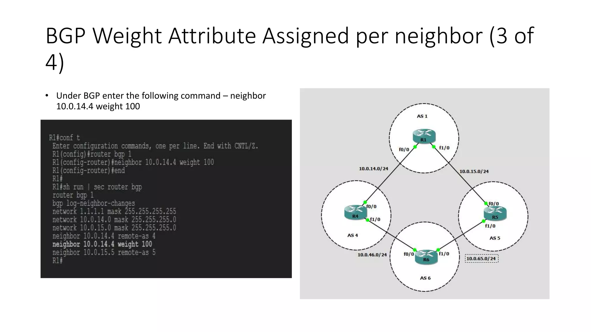 BGP Weight Attribute Assigned per neighbor (3 of
4)
• Under BGP enter the following command – neighbor
10.0.14.4 weight 100
 