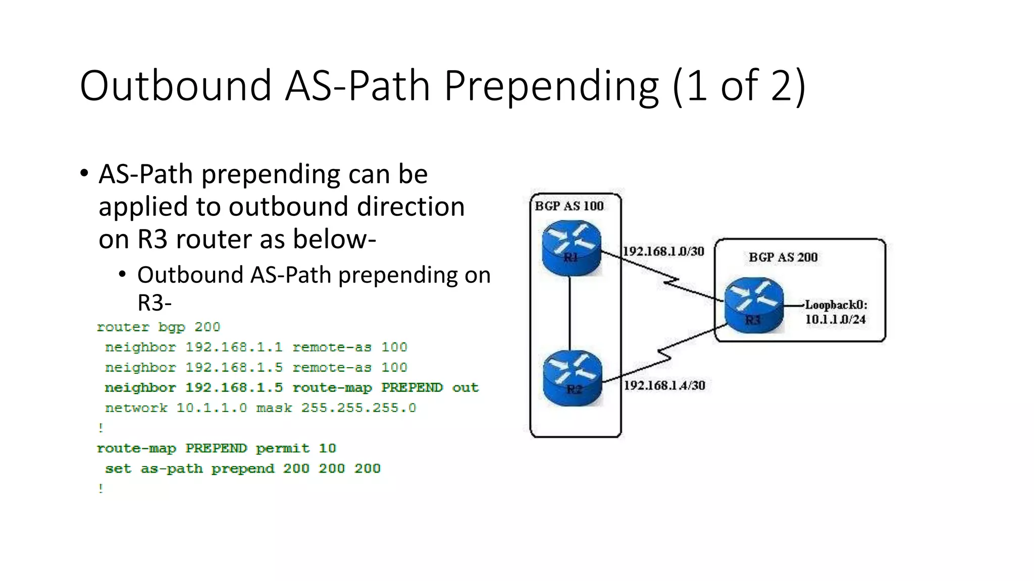 Outbound AS-Path Prepending (1 of 2)
• AS-Path prepending can be
applied to outbound direction
on R3 router as below-
• Outbound AS-Path prepending on
R3-
 