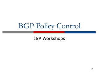 BGP Policy Control
ISP WorkshopsISP Workshops
25
 