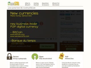 New currencies
Make money democratic
new business model
P2P digital currency
- BitCoin
www.bitcoin.org
www.weusecoins.com
...