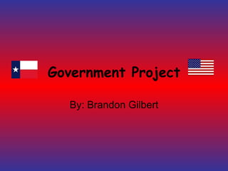 Government Project By: Brandon Gilbert 