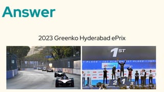 Answer
2023 Greenko Hyderabad ePrix
 