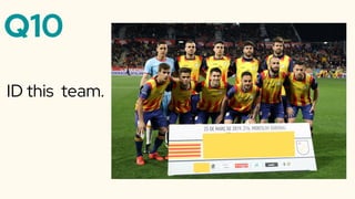 Q10
ID this team.
 