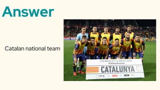 Answer
Catalan national team
 