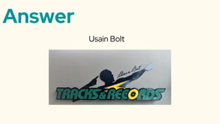 Answer
Usain Bolt
 