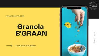 Granola
B'GRAAN
Tu Opción Saludable
WWW.BGRAAN.COM
GRANOLAB'GRAAN
 