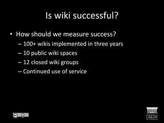 Four staff members maintain the wiki page.</li></li></ul><li>What wikis?<br />Internalwiki space: all staff can view and e...