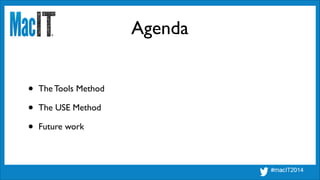 • The Tools Method	

• The USE Method	

• Future work
Agenda
 