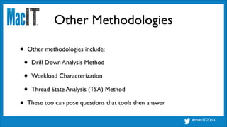 Other Methodologies
• Other methodologies include:	

• Drill Down Analysis Method	

• Workload Characterization	

• Thread...