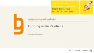 S E L B S T S I C H E R Z U M E R F O L G
borisgloger consulting GmbH
Führung in die Resilienz
Helene Valadon
 