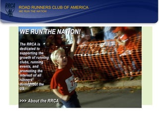WE RUN THE NATION!
ROAD RUNNERS CLUB OF AMERICA
WE RUN THE NATION
 