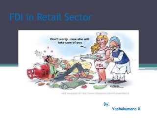FDI in Retail Sector
By,
Yashokumara K
 