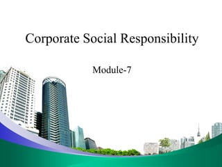 Corporate Social Responsibility
Module-7
 